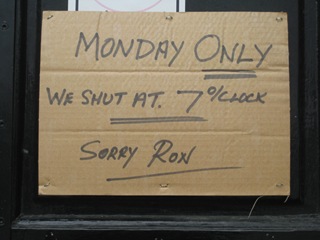 Monday only, we shut at 7pm. Sorry Ron